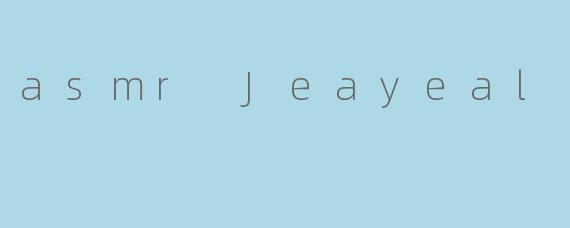 asmr Jeayeal